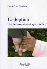 L'adoption, réalité humaine et spirituelle - Pierre-Yves Camiade