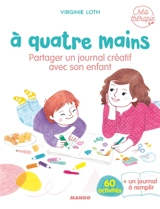 A quatre mains : partager un journal créatif avec son enfant - Virginie Loth