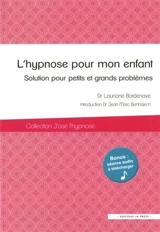 L'hypnose pour mon enfant : solution pour petits et grands problèmes - Lauriane Bordenave