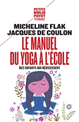 Le manuel du yoga à l'école : des enfants qui réussissent - Micheline Flak