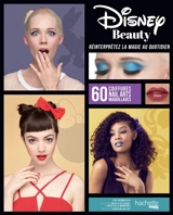 Disney beauty : réinterpréter la magie au quotidien : 60 coiffures, nail arts, maquillages - Jess Grinneiser