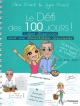 Le défi des 100 jours ! : cahier d'exercices pour une alimentation consciente - Lilou Macé