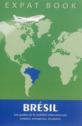 Brésil : les guides de la mobilité internationale : emplois, entreprises, étudiants - Katarzyna Kalinski