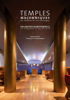 Temples maçonniques de France et de Belgique. Vrijmetselaarstempels in Frankrijk en België - Serge Moati