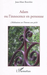 Adam ou L'innocence en personne : méditations sur l'homme sans péché - Jean-Marc Rouvière