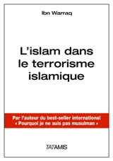 L'islam dans le terrorisme islamique : l'importance des croyances, idées, idéologie... - Ibn Warraq
