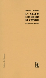 L'islam, l'Occident et l'avenir - Arnold Toynbee