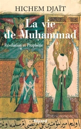 La vie de Muhammad. Vol. 1. Révélation et prophétie - Hichem Djaït