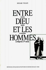 Entre Dieu et les hommes : lettrés, saints et sorciers au Maghreb (17e siècle) - Houari Touati