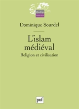 L'islam médiéval : religion et civilisation - Dominique Sourdel