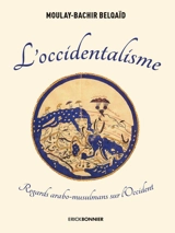 L'occidentalisme : regards arabo-musulmans sur l'Occident - Moulay-Bachir Belqaïd