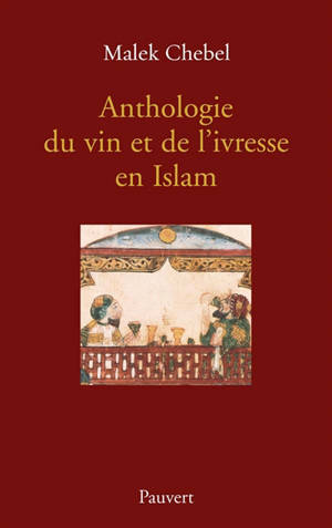 Anthologie du vin et de l'ivresse en islam - Malek Chebel