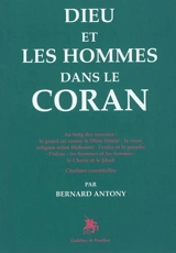 Dieu et les hommes dans le Coran : au long des sourates : citations essentielles - Bernard Antony