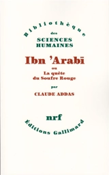 Ibn Arabî ou la Quête du soufre rouge - Claude Addas
