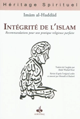 Intégrité de l'Islam : recommandations pour une pratique religieuse parfaite - Abdallah al- Haddâd