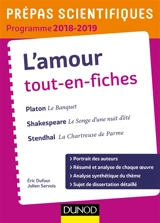 L'amour, tout-en-fiches : Platon, Le banquet ; Shakespeare, Le songe d'une nuit d'été ; Stendhal, La chartreuse de Parme : prépas scientifiques, programme 2018-2019 - Eric Dufour