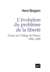 L'évolution du problème de la liberté : cours au Collège de France, 1904-1905 - Henri Bergson