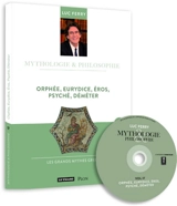 Orphée, Eurydice, Eros, Psyché, Déméter : les grands mythes grecs - Luc Ferry