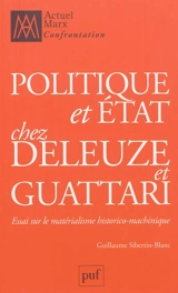 Politique et Etat chez Deleuze et Guattari : essai sur le matérialisme historico-machinique - Guillaume Sibertin-Blanc