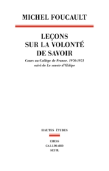 Leçon sur la volonté de savoir : cours au Collège de France : 1970-1971. Le savoir d'Oedipe - Michel Foucault