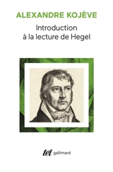 Introduction à la lecture de Hegel : leçons sur la Phénoménologie de l'esprit professées de 1933 à 1939 à l'Ecole des hautes études - Alexandre Kojève