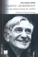 Vladimir Jankélévitch : les dernières traces du maître - Jean-Jacques Lubrina