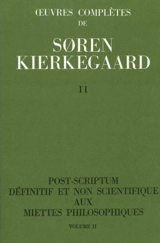 Oeuvres complètes. Vol. 11. Post-scriptum définitif et non scientifique aux Miettes philosophiques, 2 : 1846 - Sören Kierkegaard