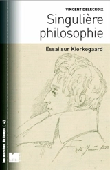 Singulière philosophie : essai sur Kierkegaard - Vincent Delecroix