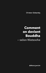 Comment on devient Bouddha-selon Nietzsche - Christian Globensky