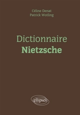 Dictionnaire Nietzsche - Céline Denat
