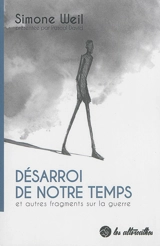 Désarroi de notre temps : et autres fragments sur la guerre - Simone Weil