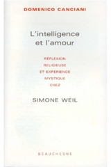 L'intelligence et l'amour : réflexion religieuse et expérience mystique chez Simone Weil