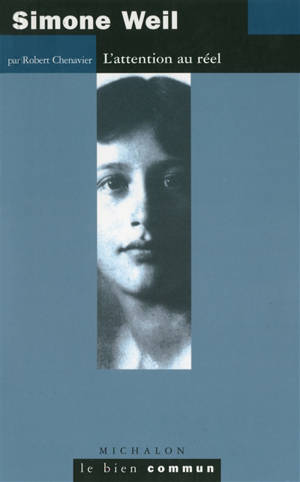 Simone Weil : l'attention au réel - Robert Chenavier