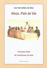 Les merveilles de Dieu. Vol. 3. Jésus, pain de vie : catéchisme de base préparant à la première communion - Brigitte Laffont