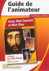 Jésus, mon sauveur et mon Dieu : guide de l'animateur - Inès Pélissié du Rausas