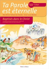 Ta parole est éternelle : baptisés dans le Christ : première année, enfant - Olivier Teilhard de Chardin