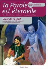 Ta parole est éternelle : vivre de l'Esprit : quatrième année, catéchiste - Olivier Teilhard de Chardin