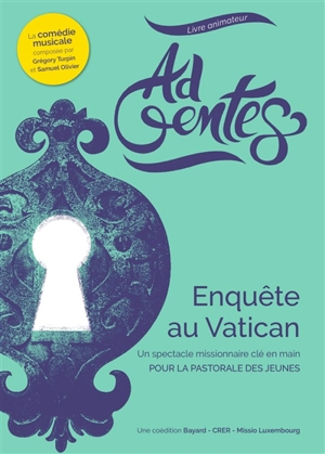 Ad gentes, livre animateur : Enquête au Vatican : un spectacle missionnaire clé en main pour la pastorale des jeunes - Grégory Turpin