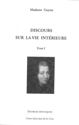 Discours sur la vie intérieure. Vol. 1 - Jeanne-Marie Guyon