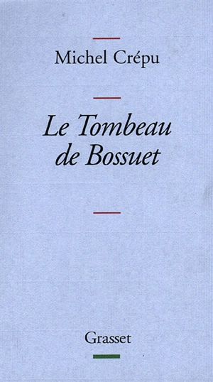 Le tombeau de Bossuet - Michel Crépu