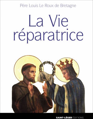 La vie réparatrice - Louis Le Roux de Bretagne