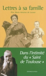 Lettres à sa famille : dans l'intimité du saint de Toulouse - Marie-Antoine