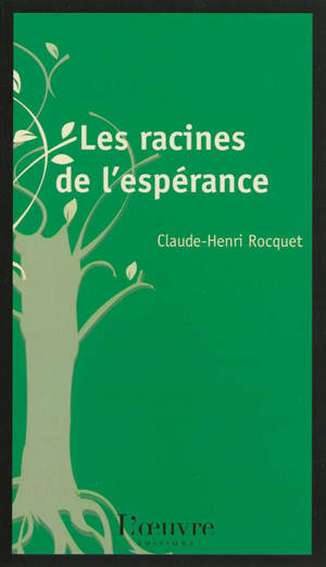 Les racines de l'espérance - Claude-Henri Rocquet