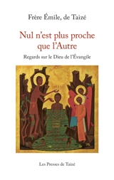 Nul n'est plus proche que l'autre : regards sur le dieu de l'Evangile - Emile