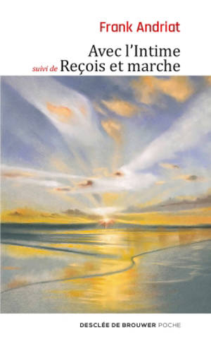 Avec l'intime. Reçois et marche - Frank Andriat