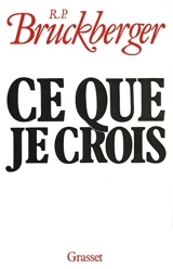 Ce que je crois - Raymond-Léopold Bruckberger