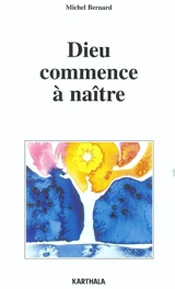 Dieu commence à naître - Michel Bernard