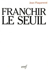 Franchir le seuil : pour un nouvel humanisme - Jean Plaquevent
