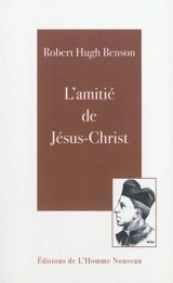 L'amitié de Jésus-Christ - Robert Hugh Benson