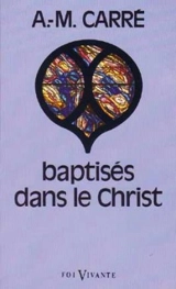 Baptisés dans le Christ - Ambroise-Marie Carré
